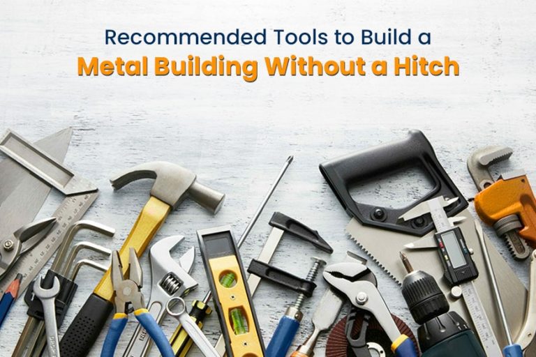 Recommended Tools to Build a Metal Building Without a Hitch