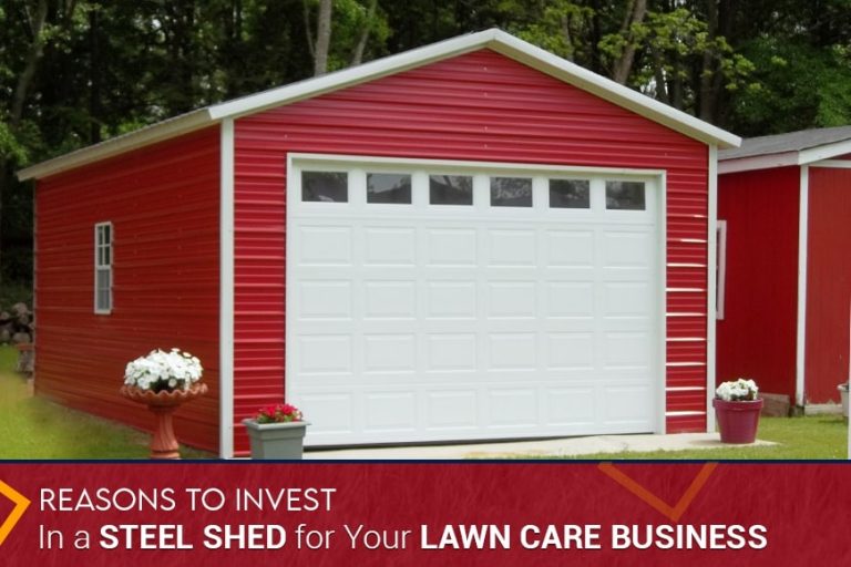 Reasons to Invest in a Steel Shed for Your Lawn Care Business