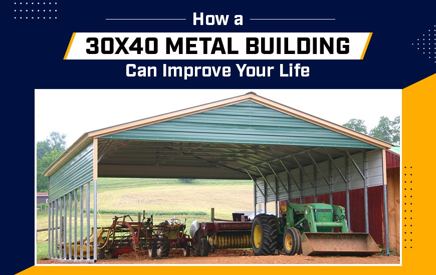 How a 30x40 Metal Building Can Improve Your Life