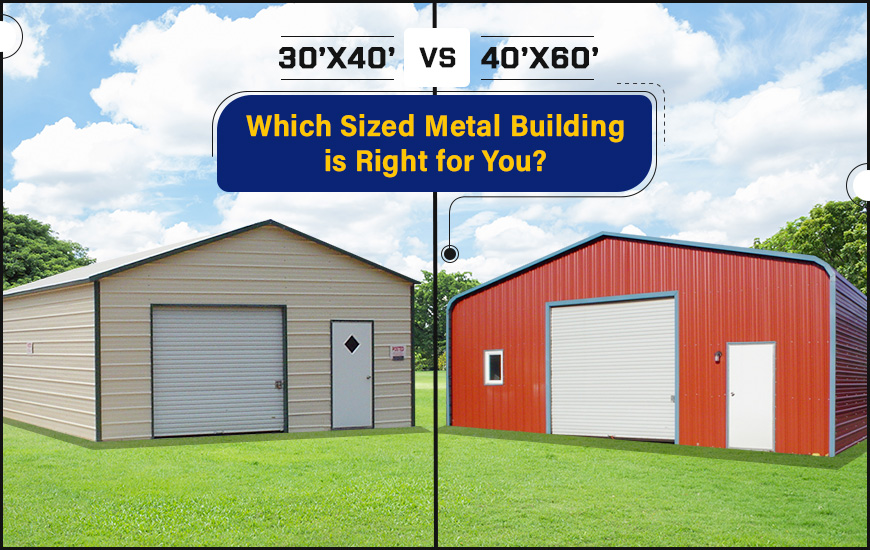 30’x40’ vs. 40’x60’: Which Sized Metal Building is Right for You?
