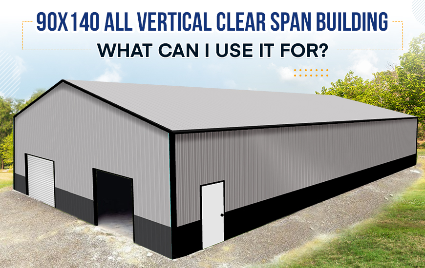 90x140 All Vertical Clear Span Building: What Can I Use It For?