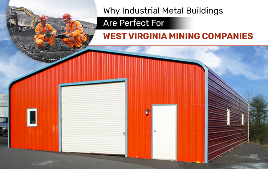 Why Industrial Metal Buildings Are Perfect for West Virginia Mining Companies