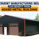 How Vermont Manufacturing Industries Can Benefit from 40x60 Metal Building