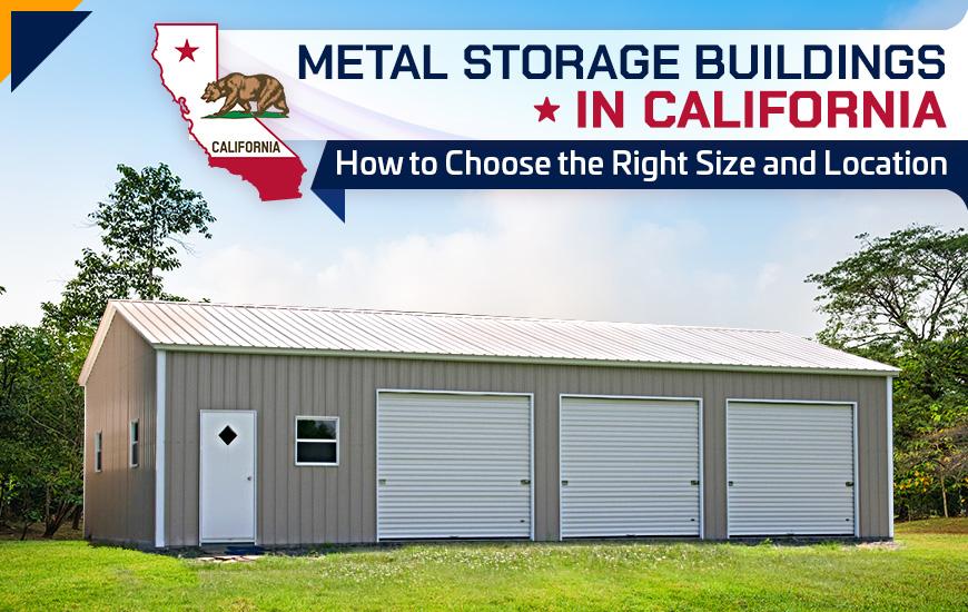 Metal Storage Buildings in California: How to Choose the Right Size and Location