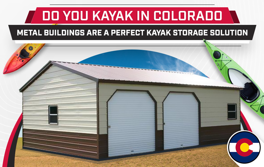 Do You Kayak in Colorado? Metal Buildings Are a Perfect Kayak Storage Solution