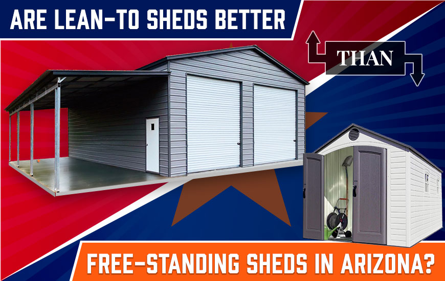 Are Lean-To Sheds Better Than Free-Standing Sheds in Arizona?