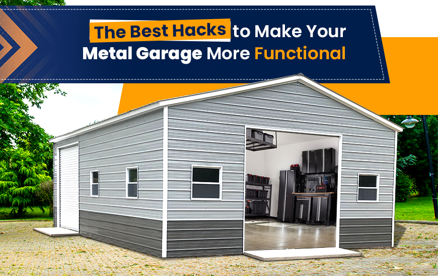 The Best Hacks to Make Your Metal Garage More Functional