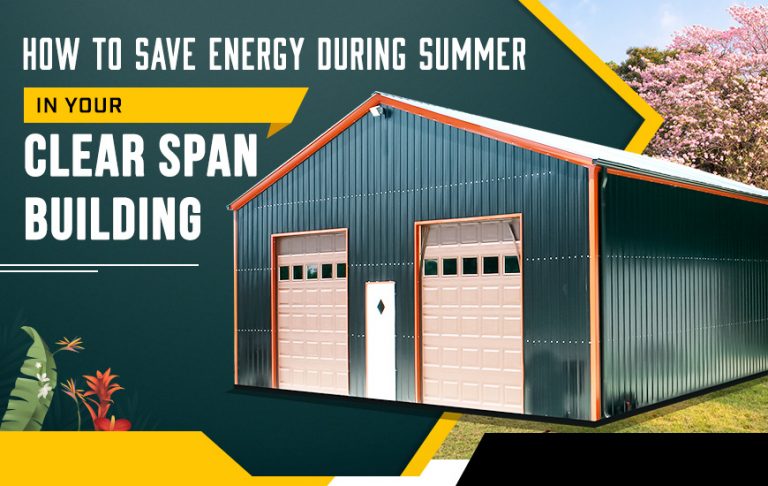 How to Save Energy During Summer in Your Clear Span Building?