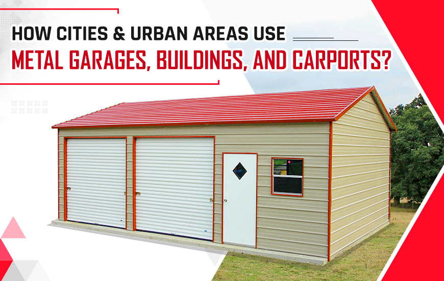 How Cities and Urban Areas Use Metal Garages, Buildings and Carports?