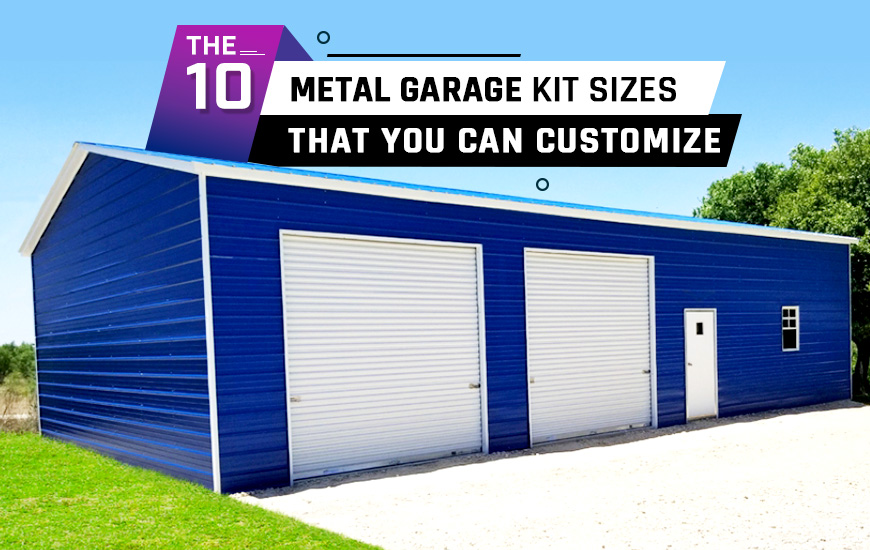 The 10 Metal Garage Kit Sizes That You Can Customize
