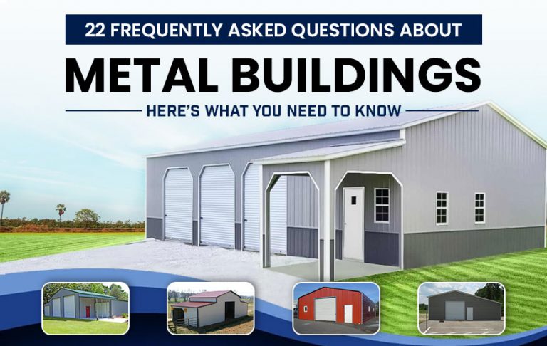22 Frequently Asked Questions About Metal Buildings- Here’s What You Need to Know!