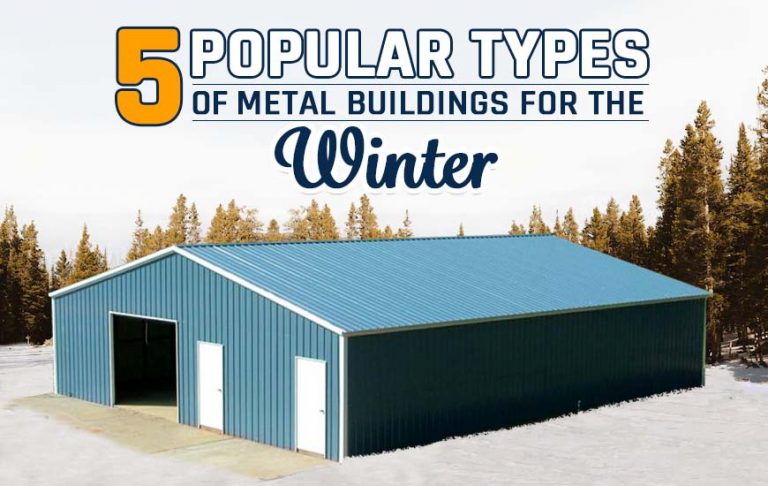 5 Popular Types of Metal Buildings for the Winter