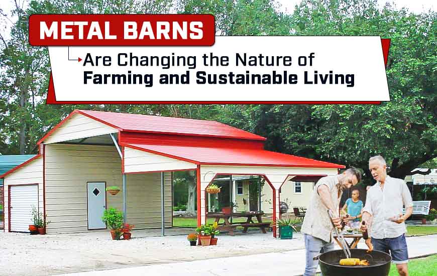 Metal Barns Are Changing the Nature of Farming and Sustainable Living