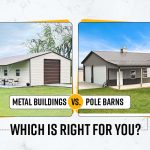 Metal Buildings vs. Pole Barns: Which Is Right for You?