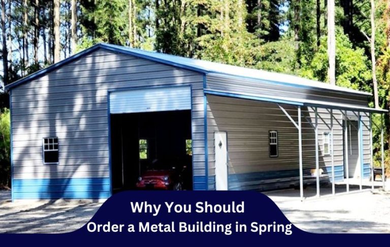 Why You Should Order a Metal Building in Spring
