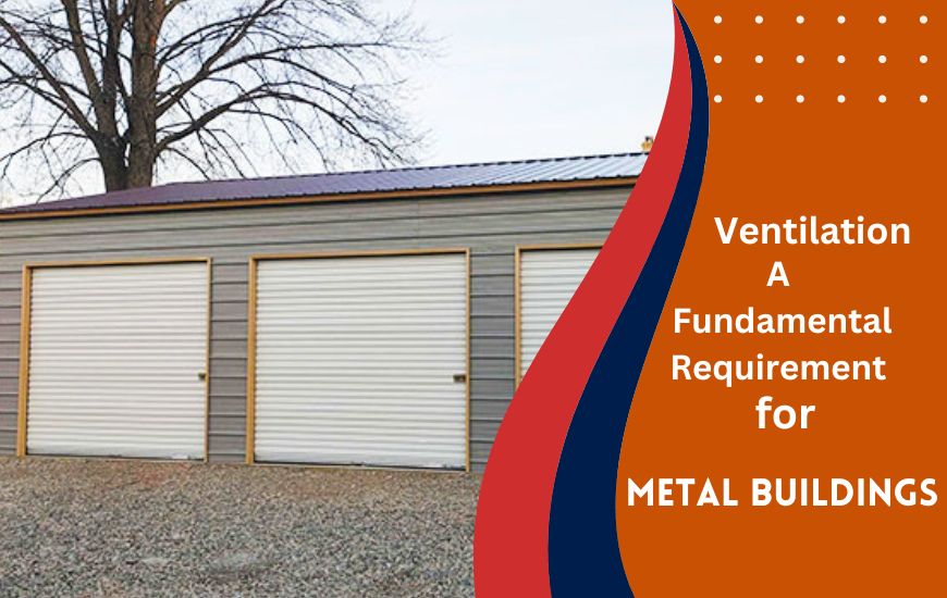 Ventilation: A Fundamental Requirement for Metal Buildings