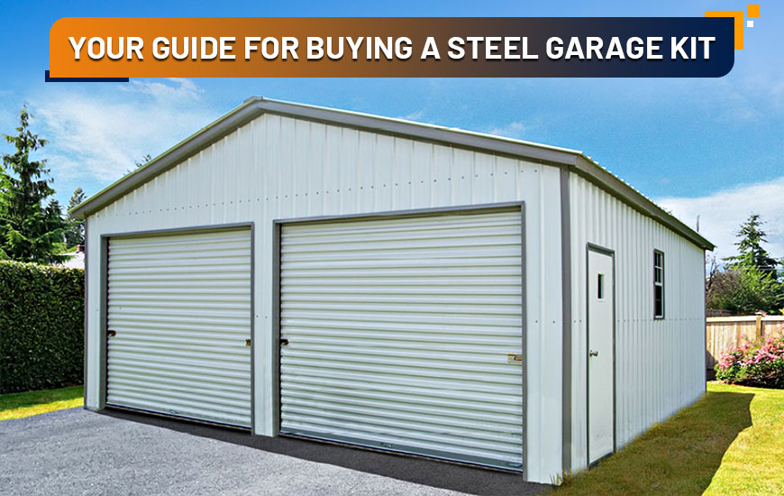 Your Guide for Buying a Steel Garage Kit