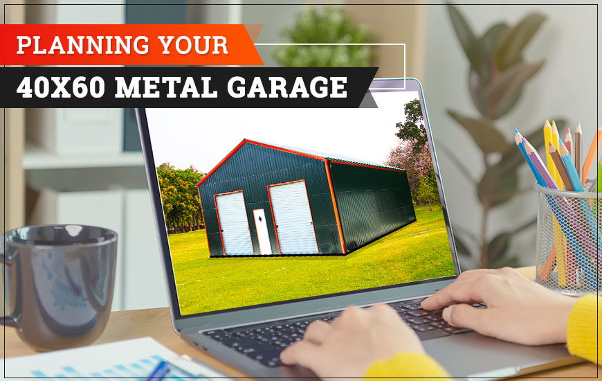Planning Your 40x60 Metal Garage