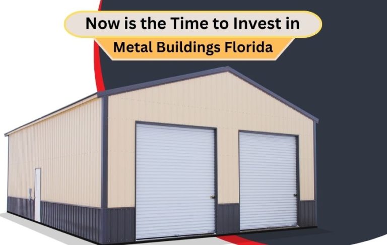 Now is the Time to Invest in Metal Buildings Florida