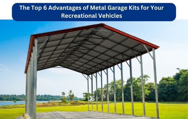 The Top 6 Advantages of Metal Garage Kits for Your Recreational Vehicles