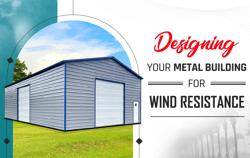 Designing Your Metal Building For Wind Resistance | Garage Buildings