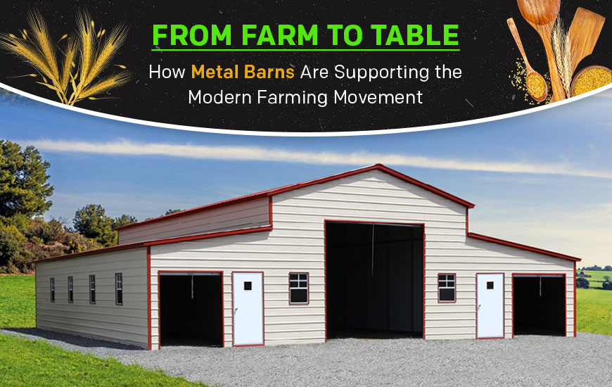 From Farm to Table: How Metal Barns Are Supporting the Modern Farming Movement
