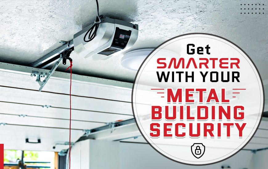 Get Smarter with Your Metal Building Security with Metal Garages
