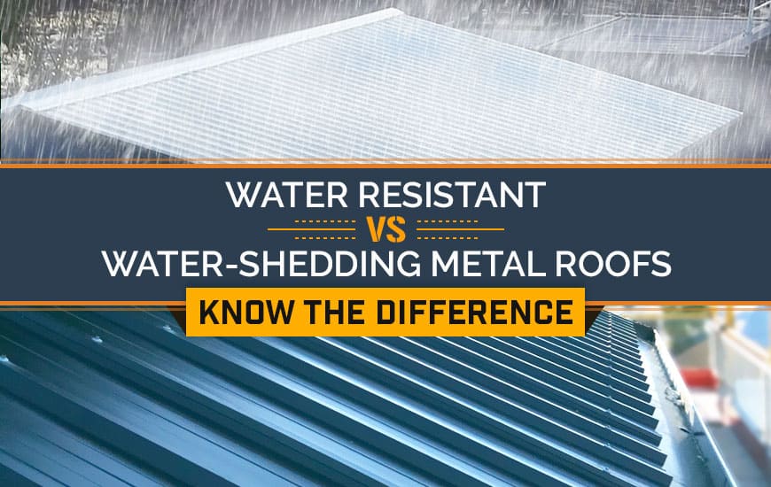 Water Resistant vs. Water Shedding Metal Roofs