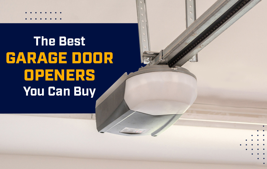 The Best Of The Best Garage Door Openers Just For You!