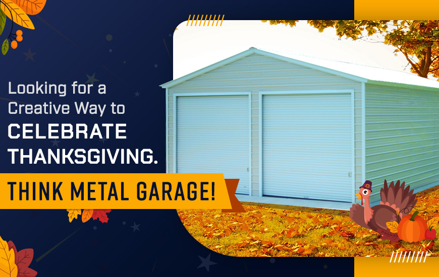 Looking for a Creative Way to Celebrate Thanksgiving in 2026? Think Metal Garage!
